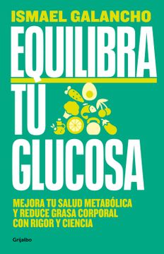 portada Equilibra Tu Glucosa: Mejora Tu Salud Metabólica Y Reduce Grasa Corporal Con Rig or Y Ciencia / Balance Your Glucose. Improve Your Metabolic Health