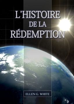 portada L'Histoire de la Redemption: (La Grande Controverse condensé dans un livre, le ministère de la guérison, le conflit du péché expliqué en détail) (en Francés)