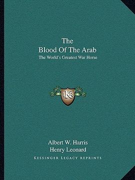 portada the blood of the arab: the world's greatest war horse (in English)