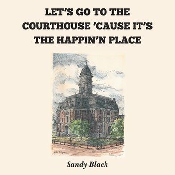 portada Let's go to the Courthouse 'cause It's the Happin'n Place (en Inglés)