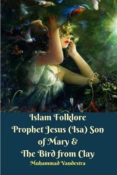 portada Islam Folklore Prophet Jesus (Isa) Son of Mary & The Bird from Clay