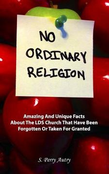 portada No Ordinary Religion: Amazing And Unique Facts About The LDS Church That Have Been Forgotten Or Taken For Granted