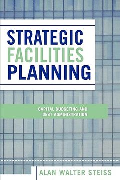 portada strategic facilities planning: capital budgeting and debt administration (en Inglés)