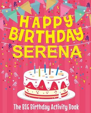 portada Happy Birthday Serena - The Big Birthday Activity Book: Personalized Children's Activity Book (en Inglés)