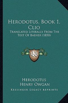 portada herodotus, book 1, clio: translated literally from the text of baeher (1850) (en Inglés)
