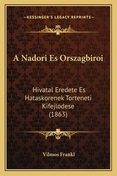 portada A Nadori Es Orszagbiroi: Hivatal Eredete Es Hataskorenek Torteneti Kifejlodese (1863) (en Húngaro)