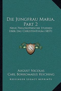 portada Die Jungfrau Maria, Part 2: Neue Philosophische Studien Uber Das Christenthum (1857) (in German)