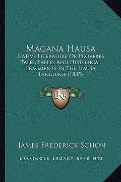 portada magana hausa: native literature or proverbs, tales, fables and historical fragments in the hausa language (1885) (en Inglés)