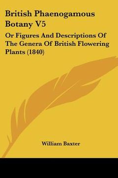 portada british phaenogamous botany v5: or figures and descriptions of the genera of british flowering plants (1840) (in English)