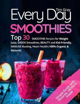 portada Every Day Smoothies: Top 30 Smoothie Recipes for Weight Loss, Green Smoothies, Beauty and Kid-friendly, Immune Busting, Heart health (100% 