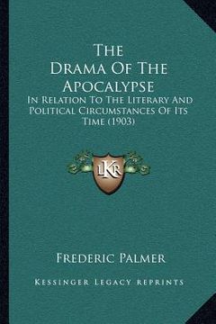 portada the drama of the apocalypse: in relation to the literary and political circumstances of its time (1903) (en Inglés)