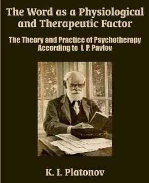 portada the word as a physiological and therapeutic factor: the theory and practice of psychotherapy according to i. p. pavlov (en Inglés)