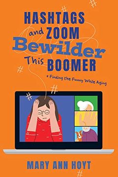 portada Hashtags and Zoom Bewilder This Boomer: Finding the Funny While Aging 
