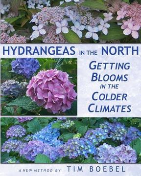 portada Hydrangeas in the North: Getting Blooms in the Colder Climates (en Inglés)