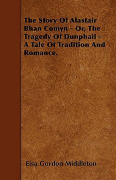portada the story of alastair bhan comyn - or, the tragedy of dunphail - a tale of tradition and romance. (en Inglés)