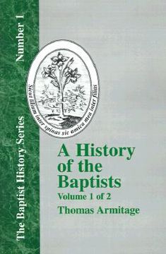 portada a history of the baptists: volume one; traced by their vital principles and practices, from the time of our lord and saviour jesus christ to the (en Inglés)