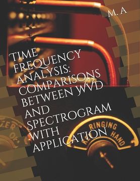 portada Time frequency analysis: comparisons between WVD and Spectrogram with application (en Inglés)