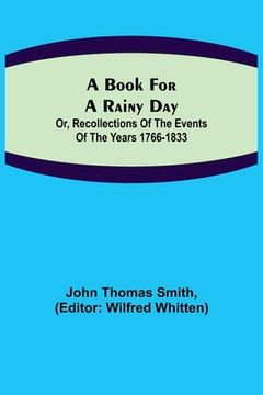 portada A Book for a Rainy Day; or, Recollections of the Events of the Years 1766-1833 (en Inglés)