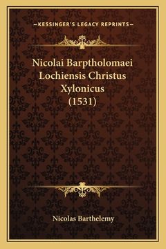 portada Nicolai Barptholomaei Lochiensis Christus Xylonicus (1531) (en Latin)
