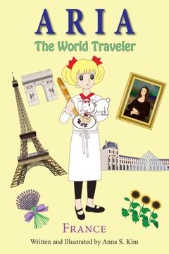 portada Aria the World Traveler: France: (Fun and Educational Children's Picture Book for age 4-10 Years Old) (Volume 2) (in English)