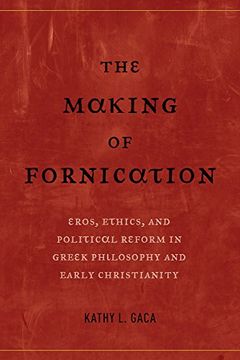 portada The Making of Fornication: Eros, Ethics, and Political Reform in Greek Philosophy and Early Christianity (en Inglés)