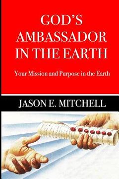 portada God's Ambassador in the Earth: Your Mission and Purpose in the Earth (en Inglés)