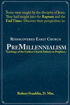 portada Rediscovered Early Church PreMillennialism: Teachings of the Earliest Church Fathers on Prophecy (in English)