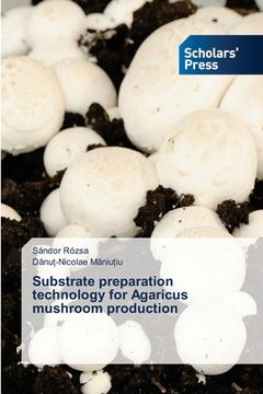 portada Substrate preparation technology for Agaricus mushroom production (en Inglés)