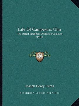 portada life of campestris ulm: the oldest inhabitant of boston common (1910) (en Inglés)