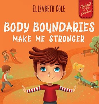 portada Body Boundaries Make me Stronger: Personal Safety Book for Kids About Body Safety, Personal Space, Private Parts and Consent That Teaches Social Skills and Body Awareness (World of Kids Emotions) (en Inglés)