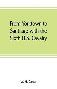 portada From Yorktown to Santiago with the Sixth U.S. Cavalry (en Inglés)