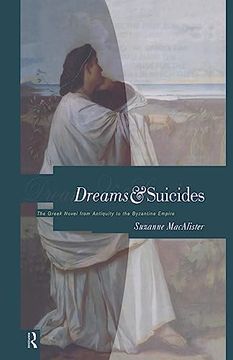 portada Dreams and Suicides: The Greek Novel From Antiquity to the Byzantine Empire (en Inglés)