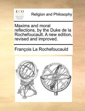 portada maxims and moral reflections, by the duke de la rochefoucault. a new edition, revised and improved. (en Inglés)