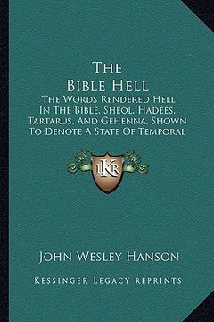 Libro The Bible Hell: The Words Rendered Hell In The Bible, Sheol ...