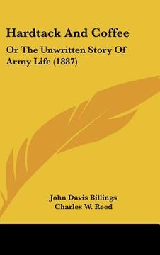 portada hardtack and coffee: or the unwritten story of army life (1887) (en Inglés)
