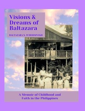 portada Visions and Dreams of Baltazara: A Memoir of Childhood and Faith in the Philippines (en Inglés)