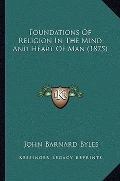 portada foundations of religion in the mind and heart of man (1875) (in English)