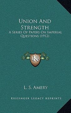 portada union and strength: a series of papers on imperial questions (1912) (in English)