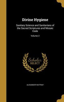 portada Divine Hygiene: Sanitary Science and Sanitarians of the Sacred Scriptures and Mosaic Code; Volume 2 (en Inglés)