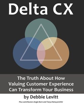 portada Delta CX: The Truth About How Valuing Customer Experience Can Transform Your Business (in English)