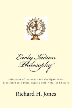 portada Early Indian Philosophy: Selections of the Vedas and the Upanishads Translated into Plain English with Notes and Essays (en Inglés)
