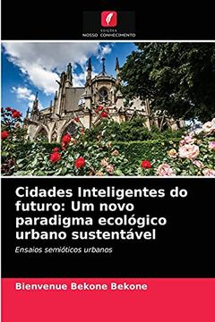 portada Cidades Inteligentes do Futuro: Um Novo Paradigma Ecológico Urbano Sustentável: Ensaios Semióticos Urbanos (en Portugués)