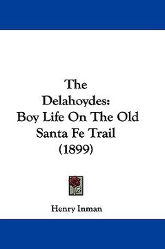 portada the delahoydes: boy life on the old santa fe trail (1899) (en Inglés)