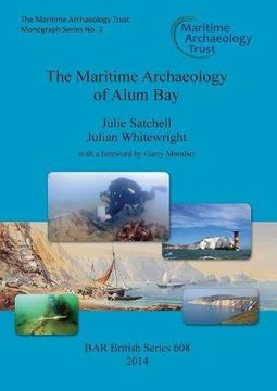 portada The Maritime Archaeology of Alum Bay: Two shipwrecks on the north-west coast of the Isle of Wight, England (BAR British Series)