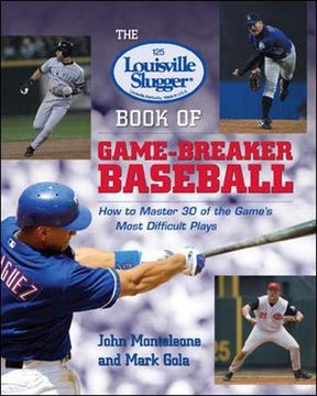 portada The Louisville Slugger® Book of Game-Breaker Baseball: How to Master 30 of the Game's Most Difficult Plays (en Inglés)