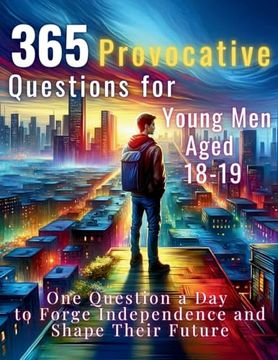 portada 365 Provocative Questions for Young men Aged 18-19: One Question a day to Forge Independence and Shape Their Future (The Reflective Questions Journey Series) (en Inglés)