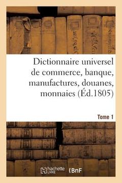 portada Dictionnaire Universel de Commerce, Banque, Manufactures, Douanes Tome 1 (en Francés)