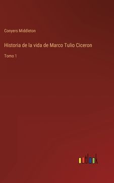 portada Historia de la vida de Marco Tulio Ciceron: Tomo 1 (in Spanish)