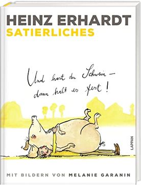 portada Satierliches: Und Hast du Schwein, Dann Halt es Fest! Illustriert von Melanie Garanin | Geschenkbuch mit Gedichten von Heinz Erhardt (en Alemán)