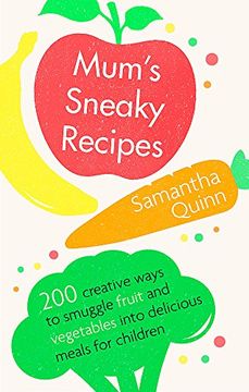 portada Mum’s Sneaky Recipes: 200 creative ways to smuggle fruit and vegetables into delicious meals for children